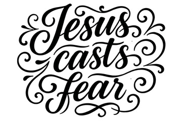 Bold Divine Artistry. &ldquo;Jesus casts fear&rdquo;. Elegant modern calligraphy lettering with bold and saturated thick