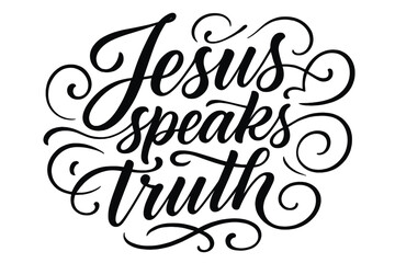 Jesus Speaks Truth. “Jesus speaks truth”. Elegant modern calligraphy lettering with bold and saturated thick