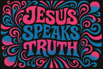 Obraz premium Trippy Truth Radiance. “Jesus speaks truth”. psychedelic 60s lettering, warped curves, swirling ornaments,