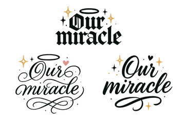 Our Miracle Calligraphy. Our miracle. Create a calligraphy lettering illustration of the phrase: Our miracle.
