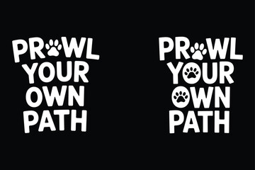 Prowl your own path with paw prints white text black background