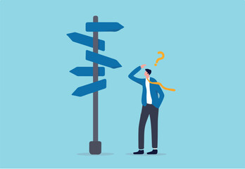 Business decision making, career path, work direction or leadership to choose the right way to success concept, confusing businessman manager looking at multiple road sign and thinking which way to go