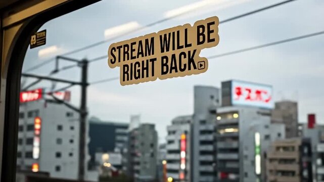 Stream Will be Right Back Sticker on Glass Window of A Japan Train