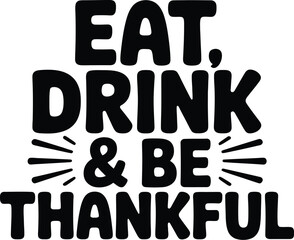 Eat drink and be thankful black text on white