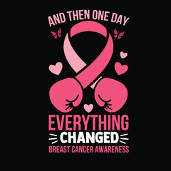 And Then One Day Everything Changed – Breast Cancer Awareness Design