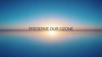 A serene sunrise over a calm ocean with the message 'PRESERVE OUR OZONE' displayed prominently, emphasizing environmental protection.