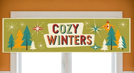 A retrostyle banner with cozy winters displayed above a window, featuring stylized trees and starbursts in a midcentury modern aesthetic
