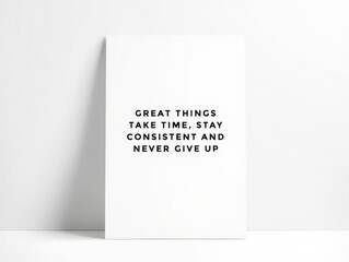 Motivational quote poster on white background with text Great things take time stay consistent and never give up