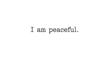Simple text expressing inner peace and tranquility on a clean background.