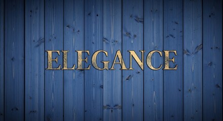 Elegance displayed with gold letters against a vibrant blue wooden backdrop