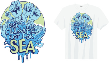 RISE CLIMATE NOT FOR SEA &ndash; Powerful eco slogan on climate change and rising sea levels. Inspires awareness for ocean conservation, global warming action, and protecting coastal communities worldwide.