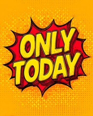 Colorful vector text saying ONLY TODAY in bold comic font, yellow and red colors with black outline