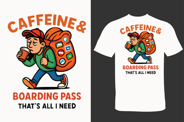 Humorous T-Shirt Design Featuring Traveler Addicted to Caffeine and a Boarding Pass a Lighthearted Take on Travel Essentials for Coffee Lovers vector 