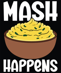 Mash Happens Funny Mashed Potatoes Thanksgiving T-Shirt Design.