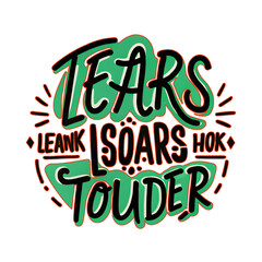 Expressive "Tears Louder" hand-lettered typography artwork with bold, emotional style. Perfect for t-shirts, posters, and digital prints that highlight strength and resilience.
