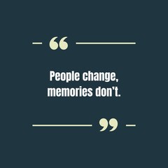 Contemplate life's enduring moments with this poignant quote about change and memories, perfect for social media and heartfelt personal projects
