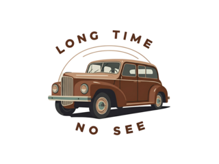 A vintage brown car illustration with the words "Long Time No See" above it.