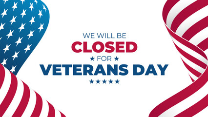 We Will Be Closed for Veterans Day. United States Veterans Day holiday commercial sign. Waving American flag on white background. Vector illustration.