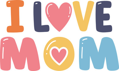 Charming i love mom text with hearts and colorful bubble letters for mother's day celebration isolated on transparent background