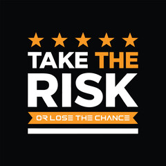 Take The Risk Or Lose The Chance Motivational Text With Orange Stars typography quote