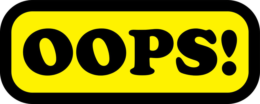 A Bold Yellow and Black Graphic Sign Declaring "Oops!" - A Simple, Attention-Grabbing Design with a Clear Message