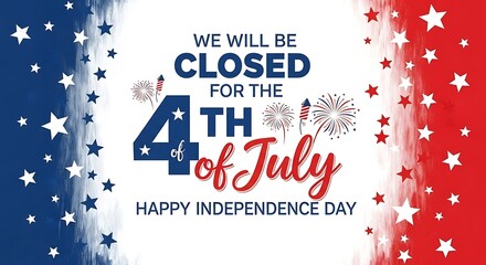 Closed for the fourth of july happy independence day announcement