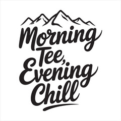 morning tee evening  chiee Typography vector eps file.