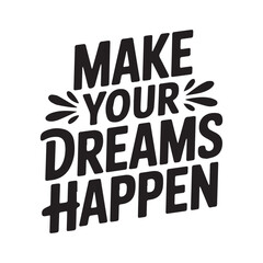 Make your dreams happen motivational typography