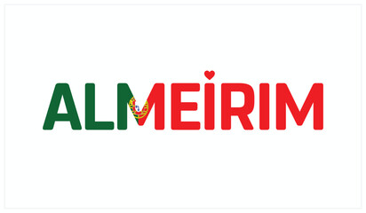 I love Almeirim, Typographic design of I love Almeirim on a white background, Flag typography of Almeirim with heart, Vector design of I love Portugal