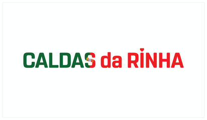I love Caldas da Rainha, Typographic design of I love Caldas da Rainha on a white background, Flag typography of Caldas da Rainha with heart, Vector design of I love Portugal