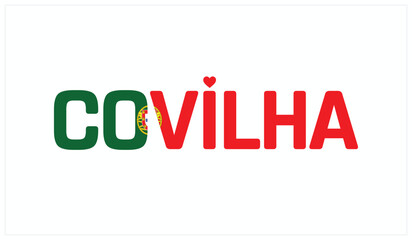 I love Covilha, Typographic design of I love Covilha on a white background, Flag typography of Covilha with heart, Vector design of I love Portugal