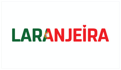 I love Laranjeira, Typographic design of I love Laranjeira on a white background, Flag typography of Laranjeira with heart, Vector design of I love Portugal