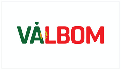 I love Valbom, Typographic design of I love Valbom on a white background, Flag typography of Valbom with heart, Vector design of I love Portugal