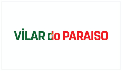 I love Vilar do Paraiso, Typographic design of I love Vilar do Paraiso on a white background, Flag typography of Vilar do Paraiso with heart, Vector design of I love Portugal