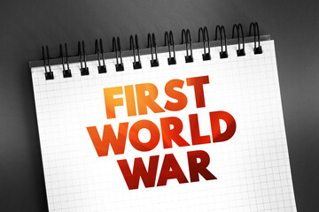 First World War - international conflict that began on 28 July 1914 and ended on 11 November 1918, text on notepad,  concept background
