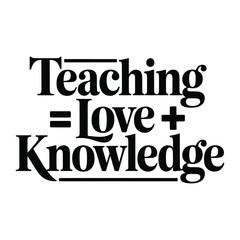 Inspirational Typography Art Featuring Teaching Equals Love Plus Knowledge Message