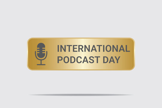 "Golden rectangular plaque with text 'International Podcast Day', microphone icon, light gray background, minimalist design, high-quality vector illustration"
