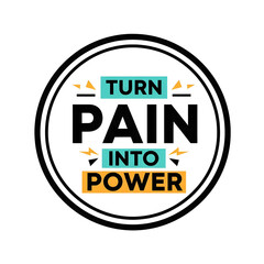A motivational graphic with the text "Turn Pain Into Power" in bold lettering, symbolizing resilience and strength.