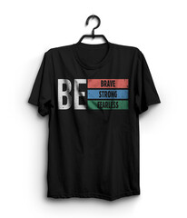 Retro typography T-shirt, be  strong, brave, fearless t-shirt