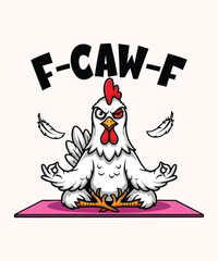 Funny Meditating Chicken Cartoon with F-CAW-F Text and Yoga Pose