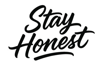 Stay Honest Lettering. Script Hand-Lettering: "Stay Honest" in fluid brush script, semi-cursive with soft curves, confident fast strokes, horizontal flowing