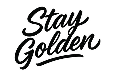 Stay Golden Lettering. Script Hand-Lettering: "Stay Golden" in fluid brush script, semi-cursive with soft curves, flowing fast strokes with slight bounce,