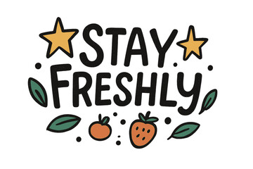 Stay Freshly Doodle. Doodle / Sketch: "Stay Freshly" in hand-drawn playful letters, loose composition, rough outlines with stars, leaves, and small fruit