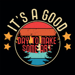 It's a Good Day to Make Some Art Funny Vintage Motivational Artist T-shirt Design