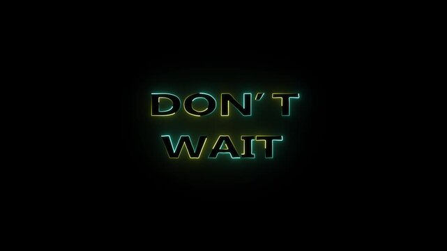 cyan and yellow color glowing neon don t wait text animation on black background.