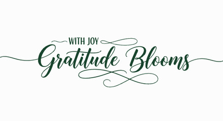 Elegant script text "With Joy Gratitude Blooms" in deep green on a clean white background evokes feelings of appreciation and growth.
