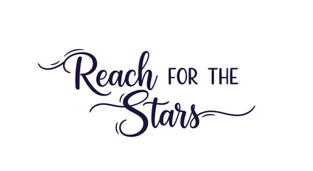 Inspiring motivational quote Reach for the Stars in elegant script, perfect for branding and design projects