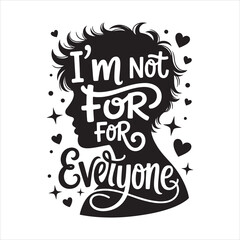 Im not for for everyone. typography vector eps file.