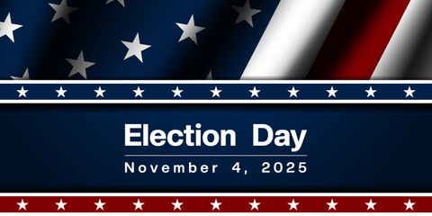 November 4, 2025 is Election Day. American flag. Suitable for posters, banners and social media. Blue background.