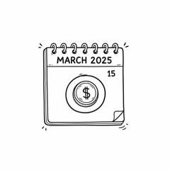 A sketch of a calendar page for March 15, 2025, featuring a dollar coin, symbolizing a financial deadline or payment date.